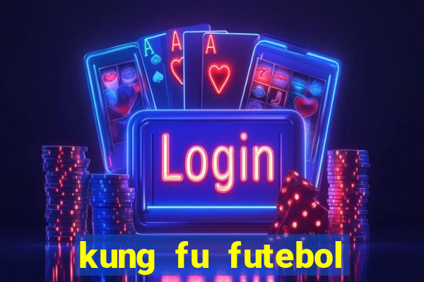 kung fu futebol clube completo dublado